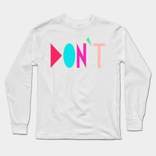 Don't Long Sleeve T-Shirt